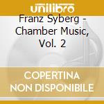 Franz Syberg - Chamber Music, Vol. 2 cd musicale di Franz Syberg