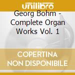 Georg Bohm - Complete Organ Works Vol. 1 cd