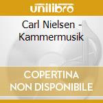 Carl Nielsen - Kammermusik cd musicale di Carl Nielsen