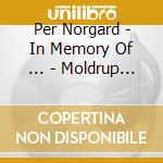 Per Norgard - In Memory Of ... - Moldrup Erling cd musicale di Per Norgard
