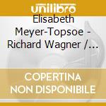 Elisabeth Meyer-Topsoe - Richard Wagner / Strauss Opera Arias