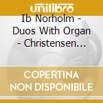 Ib Norholm - Duos With Organ - Christensen Jens E. cd