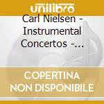 Carl Nielsen - Instrumental Concertos - Odense Symphony Orchestra cd musicale di Carl Nielsen