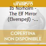 Ib Norholm - The Elf Mirror (Elverspejl) - Copenhagen Philharmonic cd