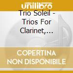 Trio Soleil - Trios For Clarinet, Viola cd