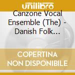 Canzone Vocal Ensemble (The) - Danish Folk Ballads