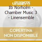 Ib Norholm - Chamber Music 3 - Linensemble cd