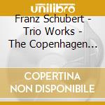 Franz Schubert - Trio Works - The Copenhagen Trio cd