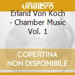 Erland Von Koch - Chamber Music Vol. 1 cd