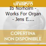 Ib Norholm - Works For Organ - Jens E. Christensen cd