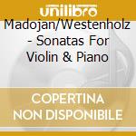 Madojan/Westenholz - Sonatas For Violin & Piano cd