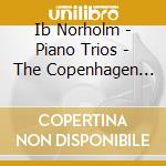 Ib Norholm - Piano Trios - The Copenhagen Trio cd