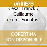 Cesar Franck / Guillaume Lekeu - Sonatas For Violin And Piano cd