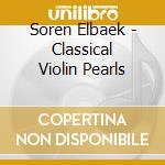 Soren Elbaek - Classical Violin Pearls cd musicale di Soren Elbaek