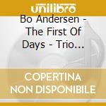 Bo Andersen - The First Of Days - Trio Varsovia cd musicale di Bo Andersen