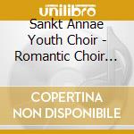 Sankt Annae Youth Choir - Romantic Choir Music cd musicale di Sankt Annae Youth Choir