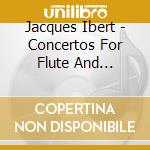 Jacques Ibert - Concertos For Flute And Orchestra - Birkelund Poul cd