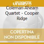 Coleman-Ahearn Quartet - Cooper Ridge cd