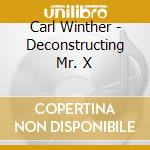 Carl Winther - Deconstructing Mr. X cd musicale di Carl Winther