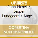 John Mcneil / Jesper Lundgaard / Aage Tanggaard - There Is No Greater Love cd