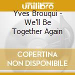 Yves Brouqui - We'll Be Together Again cd