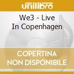 We3 - Live In Copenhagen cd