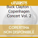Buck Clayton - Copenhagen Concert Vol. 2 cd musicale di Buck Clayton
