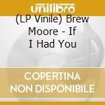(LP Vinile) Brew Moore - If I Had You vinile