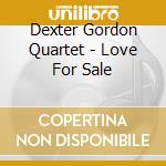 Dexter Gordon Quartet - Love For Sale cd musicale di Dexter Gordon Quartet