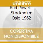 Bud Powell - Stockholm: Oslo 1962 cd