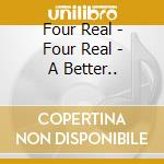 Four Real - Four Real - A Better.. cd