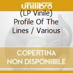 (LP Vinile) Profile Of The Lines / Various vinile