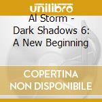 Al Storm - Dark Shadows 6: A New Beginning cd