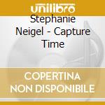 Stephanie Neigel - Capture Time cd musicale di Stephanie Neigel