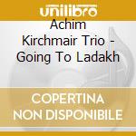 Achim Kirchmair Trio - Going To Ladakh cd