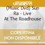 (Music Dvd) Sun Ra - Live At The Roadhouse cd