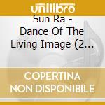 Sun Ra - Dance Of The Living Image (2 Cd) cd