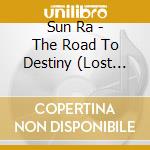 Sun Ra - The Road To Destiny (Lost Reel 6) cd