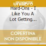 Hard-Ons - I Like You A Lot Getting Older cd