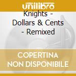 Knights - Dollars & Cents - Remixed cd