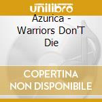 Azurica - Warriors Don'T Die cd musicale di Azurica