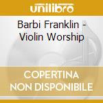 Barbi Franklin - Violin Worship cd musicale di Barbi Franklin