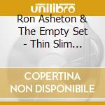 Ron Asheton & The Empty Set - Thin Slim & None/Flunkie cd