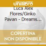 Luca Alex Flores/Ginko Pavan - Dreams Dreams