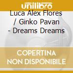 Luca Alex Flores / Ginko Pavan - Dreams Dreams