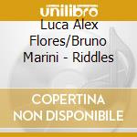 Luca Alex Flores/Bruno Marini - Riddles cd musicale di Luca Alex Flores/Bruno Marini
