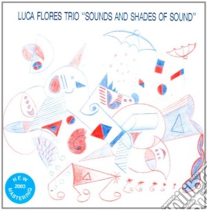 Luca Flores Trio - Sounds And Shades Of... cd musicale di Luca Flores Trio