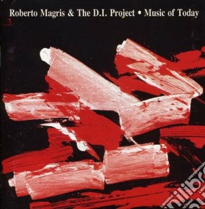 Roberto Magris & The D.i.project - Music Of Today cd musicale di Roberto magris & the
