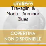 Travaglini & Monti - Ariminor Blues cd musicale di Travaglini & Monti