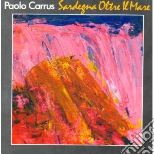 Paolo Carrus / Paolo Fresu - Sardegna Oltre Il Mare cd musicale di Paolo carrus & paolo